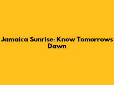 Jamaica Sunrise: Know Tomorrow's Dawn
