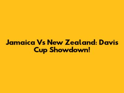 Jamaica Vs New Zealand: Davis Cup Showdown!
