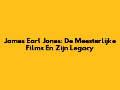 James Earl Jones: De Meesterlijke Films En Zijn Legacy