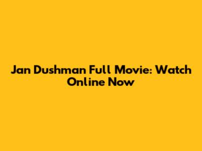 Jan Dushman Full Movie: Watch Online Now