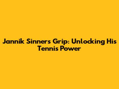 Jannik Sinner's Grip: Unlocking His Tennis Power