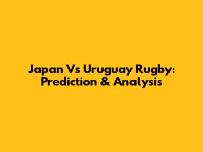 Japan Vs Uruguay Rugby: Prediction & Analysis