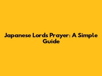 Japanese Lord's Prayer: A Simple Guide