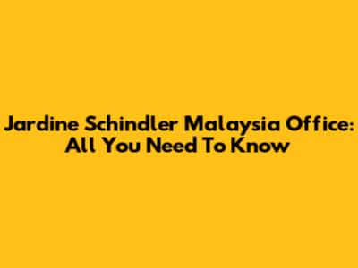 Jardine Schindler Malaysia Office: All You Need To Know