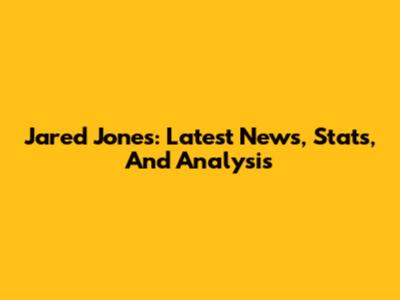 Jared Jones: Latest News, Stats, And Analysis