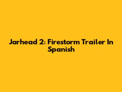 Jarhead 2: Firestorm Trailer In Spanish