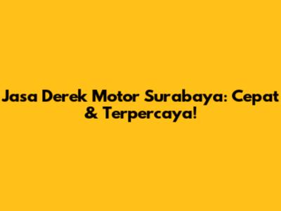 Jasa Derek Motor Surabaya: Cepat & Terpercaya!