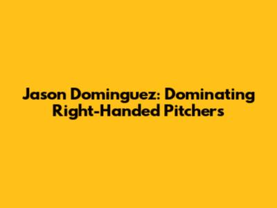 Jason Dominguez: Dominating Right-Handed Pitchers