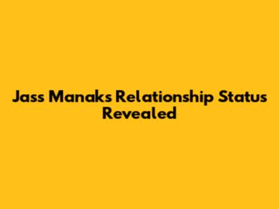 Jass Manak's Relationship Status Revealed