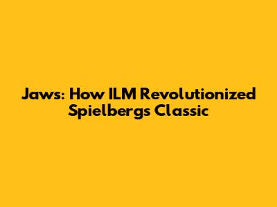 Jaws: How ILM Revolutionized Spielberg's Classic