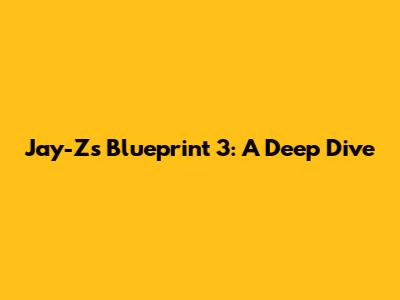 Jay-Z's Blueprint 3: A Deep Dive