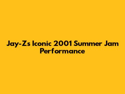 Jay-Z's Iconic 2001 Summer Jam Performance