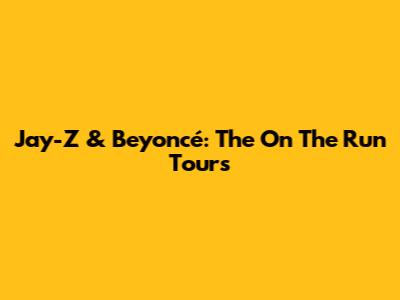 Jay-Z & Beyoncé: The "On The Run" Tours