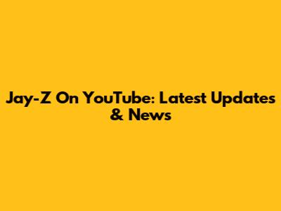 Jay-Z On YouTube: Latest Updates & News
