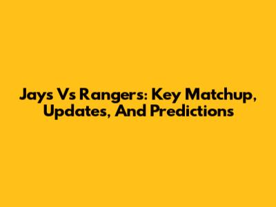 Jays Vs Rangers: Key Matchup, Updates, And Predictions