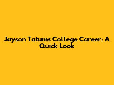 Jayson Tatum's College Career: A Quick Look