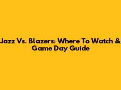 Jazz Vs. Blazers: Where To Watch & Game Day Guide
