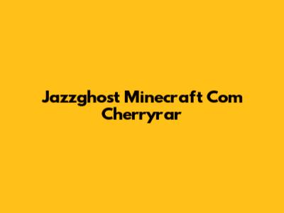 Jazzghost Minecraft Com Cherryrar