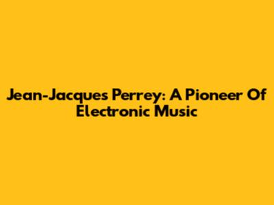Jean-Jacques Perrey: A Pioneer Of Electronic Music