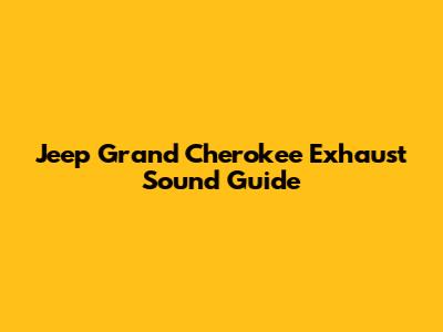 Jeep Grand Cherokee Exhaust Sound Guide
