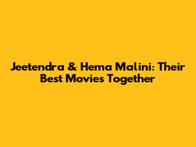 Jeetendra & Hema Malini: Their Best Movies Together