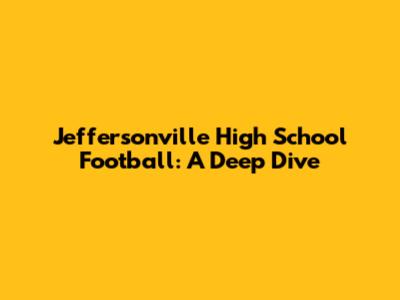 Jeffersonville High School Football: A Deep Dive