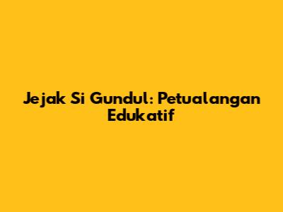 Jejak Si Gundul: Petualangan Edukatif