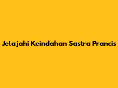 Jelajahi Keindahan Sastra Prancis