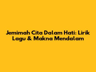 Jemimah Cita Dalam Hati: Lirik Lagu & Makna Mendalam