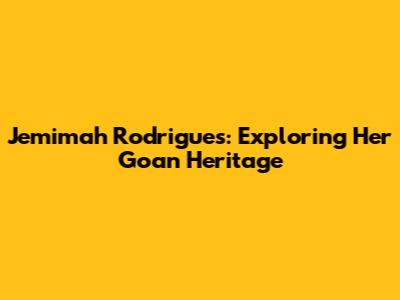 Jemimah Rodrigues: Exploring Her Goan Heritage
