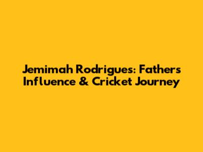 Jemimah Rodrigues: Father's Influence & Cricket Journey