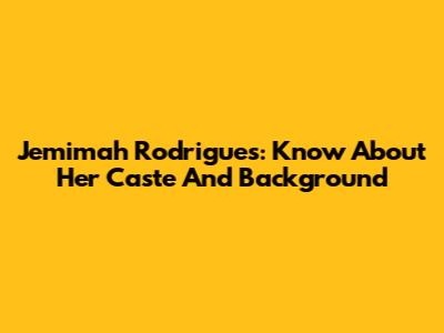 Jemimah Rodrigues: Know About Her Caste And Background