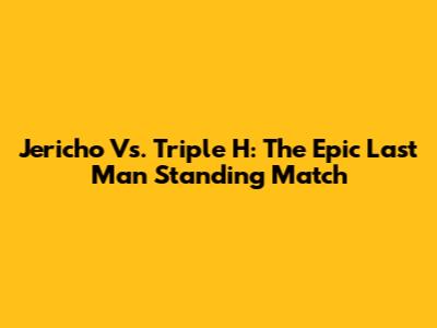 Jericho Vs. Triple H: The Epic Last Man Standing Match