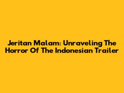 Jeritan Malam: Unraveling The Horror Of The Indonesian Trailer