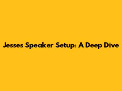 Jesse's Speaker Setup: A Deep Dive