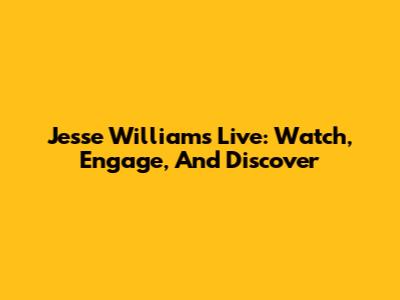 Jesse Williams Live: Watch, Engage, And Discover