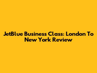 JetBlue Business Class: London To New York Review