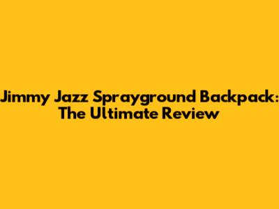 Jimmy Jazz Sprayground Backpack: The Ultimate Review