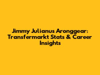 Jimmy Julianus Aronggear: Transfermarkt Stats & Career Insights