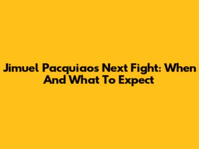 Jimuel Pacquiao's Next Fight: When And What To Expect