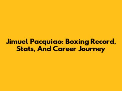 Jimuel Pacquiao: Boxing Record, Stats, And Career Journey