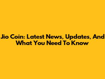 Jio Coin: Latest News, Updates, And What You Need To Know