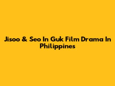 Jisoo & Seo In Guk Film Drama In Philippines