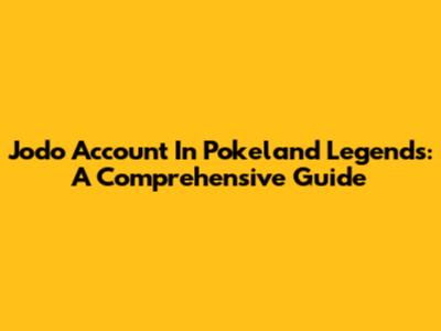Jodo Account In Pokeland Legends: A Comprehensive Guide