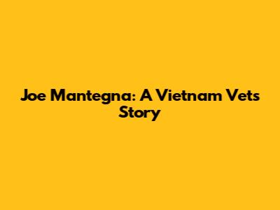 Joe Mantegna: A Vietnam Vet's Story