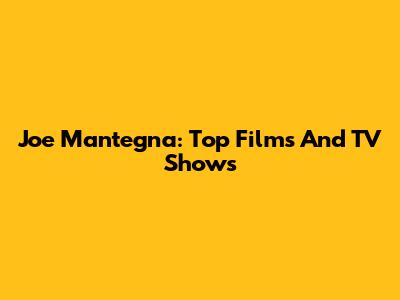 Joe Mantegna: Top Films And TV Shows
