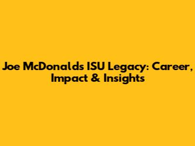 Joe McDonald's ISU Legacy: Career, Impact & Insights
