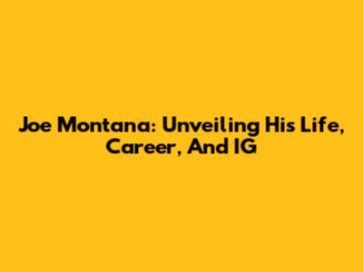 Joe Montana: Unveiling His Life, Career, And IG