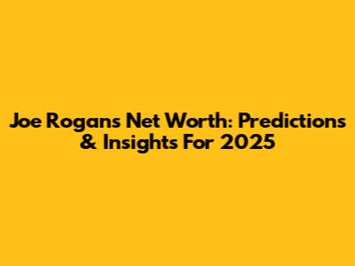 Joe Rogan's Net Worth: Predictions & Insights For 2025