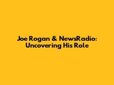 Joe Rogan & NewsRadio: Uncovering His Role